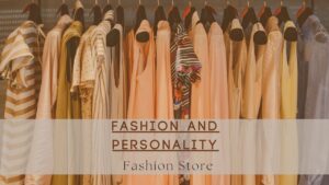 Read more about the article Fashion and Personality | Types of Clothing and Styles