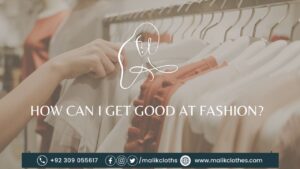 Read more about the article How can I get good at fashion?